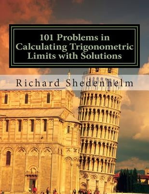 101 Problems in Calculating Trigonometric Limits with Solutions by Shedenhelm, Richard
