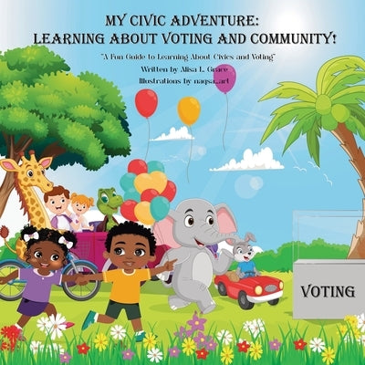 My Civic Adventure: Learning about Voting and Community by Grace, Alisa L.