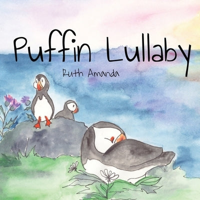 Puffin Lullaby: Puffin Poetry for Putting Pufflings to Sleep by Amanda, Ruth