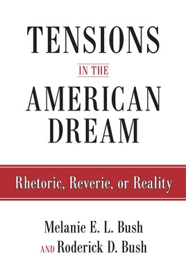 Tensions in the American Dream: Rhetoric, Reverie, or Reality by Bush, Roderick