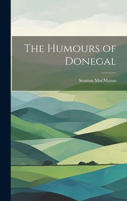 The Humours of Donegal by MacManus, Seumas