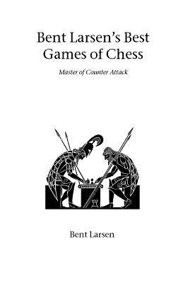 Bent Larsen's Best Games of Chess by Larsen, Bent