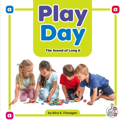 Play Day: The Sound of Long a by Flanagan, Alice K.