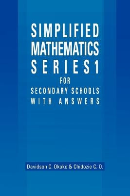 Simplified Mathematics Series 1 for Secondary Schools - 1 by Okoko, Davidson C.