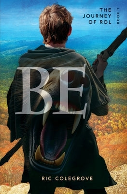 Be: The Journey of Rol by Colegrove, Ric