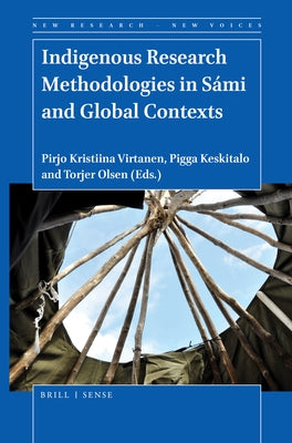 Indigenous Research Methodologies in Sámi and Global Contexts by Virtanen, Pirjo Kristiina