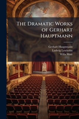 The Dramatic Works of Gerhart Hauptmann by Hauptmann, Gerhart