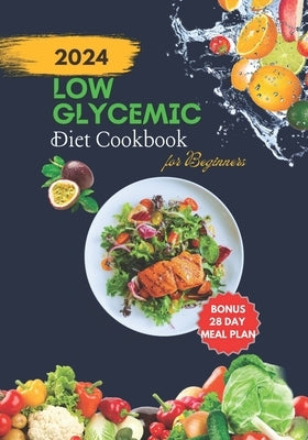 Low Glycemic Diet Cookbook for Beginners: A Beginner's Guide to Low-Glycemic Eating. by Shriver, Lina D.