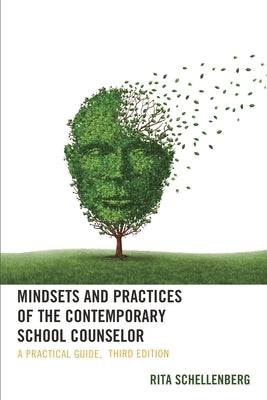 Mindsets and Practices of the Contemporary School Counselor: A Practical Guide by Schellenberg, Rita