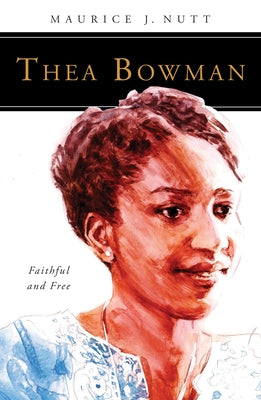 Thea Bowman: Faithful and Free by Nutt, Maurice J.