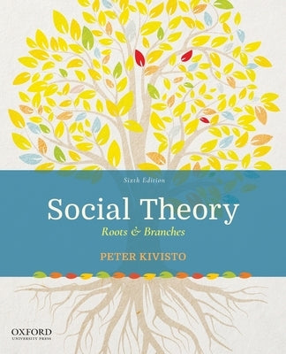 Social Theory: Roots & Branches by Kivisto, Peter J.