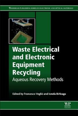 Waste Electrical and Electronic Equipment Recycling: Aqueous Recovery Methods by Vegliò, Francesco