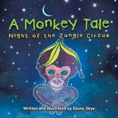 A Monkey Tale: Night of the Jungle Circus by Skye, Ebony
