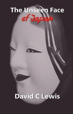 The Unseen Face of Japan by Lewis, David C.