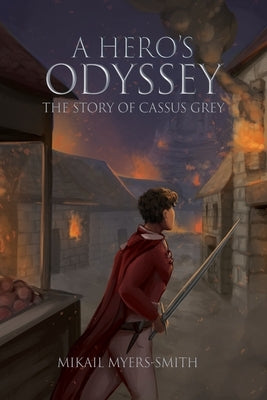 A Hero's Odyssey: The Story of Cassus Grey by Myers-Smith, Mikail