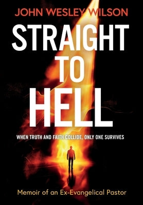 Straight to Hell: Memoir of an Ex-Evangelical Pastor by Wilson, John Wesley