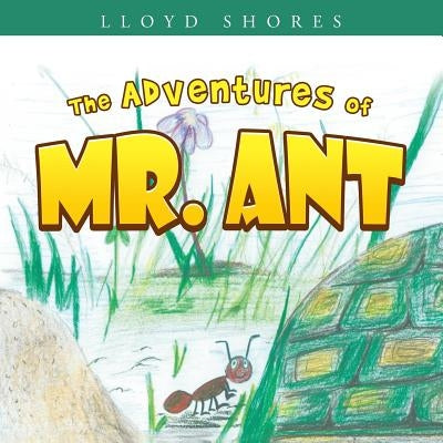 The Adventures of Mr. Ant by Shores, Lloyd