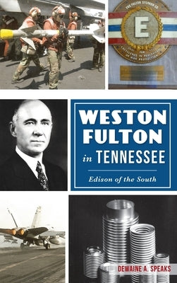 Weston Fulton in Tennessee: Edison of the South by Speaks, Dewaine A.