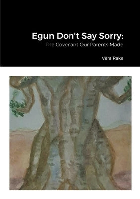 Egun Don't Say Sorry: The Covenant Our Parents Made by Fajewe, Aarinade