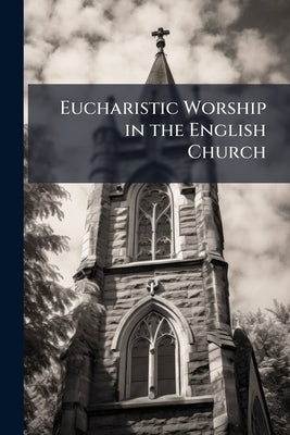 Eucharistic Worship in the English Church by Anonymous