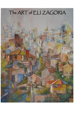 The ART of ELI ZAGORIA by Sandler, David Solly