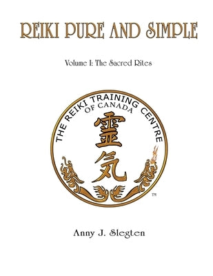 Reiki Pure And Simple Volume 1: The Sacred Rites by Slegten, Anny