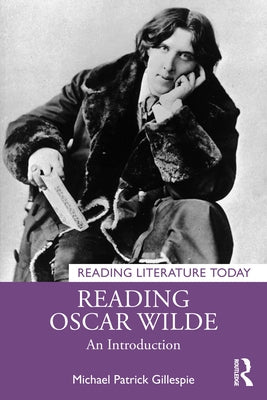 Reading Oscar Wilde: An Introduction by Gillespie, Michael Patrick