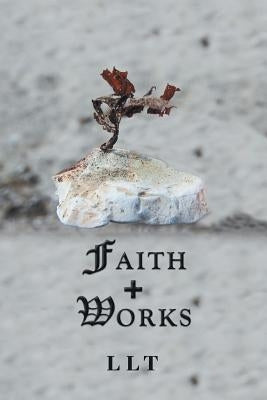 Faith + Works by Llt