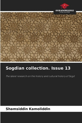 Sogdian collection. Issue 13 by Kamoliddin, Shamsiddin