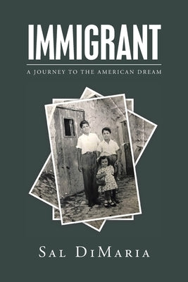 Immigrant: A Journey to the American Dream by Dimaria, Sal