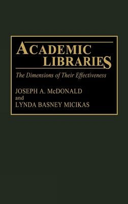 Academic Libraries: The Dimensions of Their Effectiveness by McDonald, Joseph