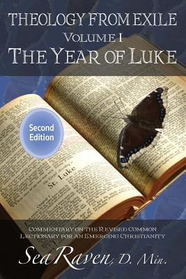 Theology from Exile Volume I: The Year of Luke 2nd Edition: Commentary on the Revised Common Lectionary for an Emerging Christianity by Raven D. Min, Sea