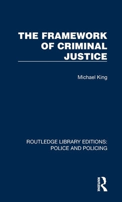 The Framework of Criminal Justice by King, Michael