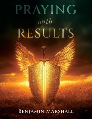 Praying With Results by Marshall, Benjamin