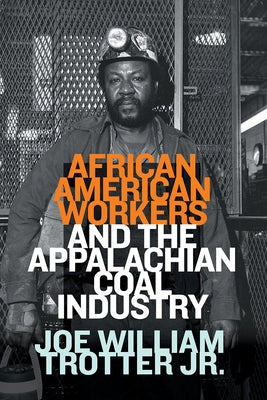 African American Workers and the Appalachian Coal Industry by Trotter, Joe William