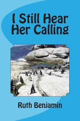 I Still Hear Her Calling by Benjamin, Ruth