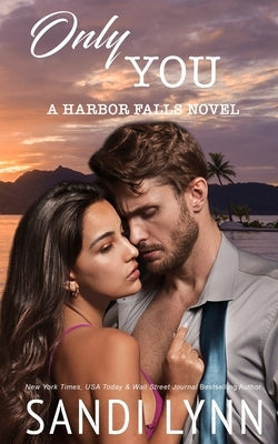 Only You: A Small Town Romance (Harbor Falls Series, Book 2) by Lynn, Sandi