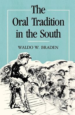 The Oral Tradition in the South by Braden, Waldo W.