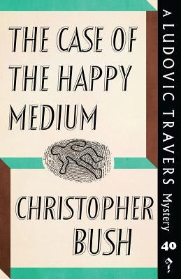 The Case of the Happy Medium: A Ludovic Travers Mystery by Bush, Christopher