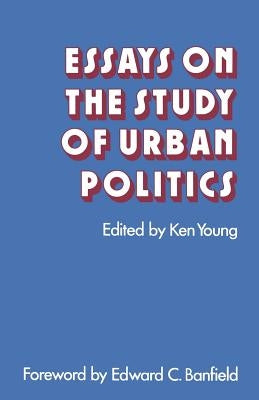 Essays on the Study of Urban Politics by Young, Ken