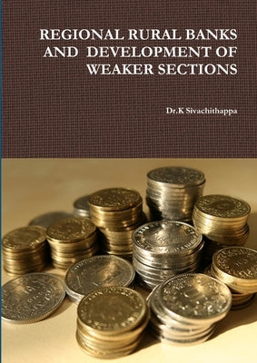 Regional Rural Banks and Development of Weaker Sections by Sivachithappa, Dr K.