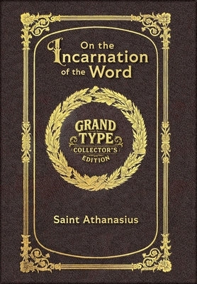 Large Print - On the Incarnation of the Word - Grand Type Collector's Edition - Matte Hardcover with Dust Jacket by Saint Athanasius