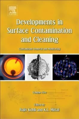 Developments in Surface Contamination and Cleaning - Vol 5: Contaminant Removal and Monitoring by Kohli, Rajiv