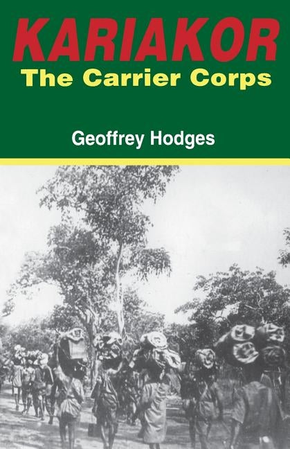Kariakor. the Carrier Corps. the Story of the Military Labour Forces in the Conquest of German East Africa, 1914-1918 by Hodges, Geoffrey