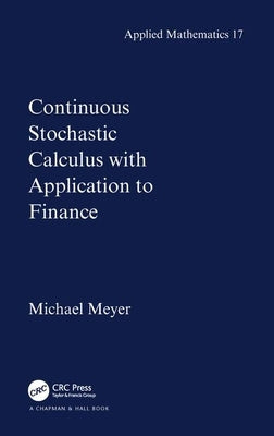 Continuous Stochastic Calculus with Applications to Finance by Meyer, Michael