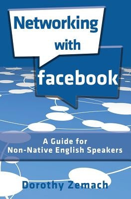 Networking with Facebook: A Guide for Non-Native English Speakers by Zemach, Dorothy