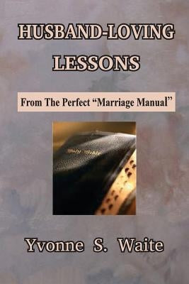 Husband-Loving Lessons by Waite, Yvonne S.