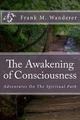 The Awakening of Consciousness: Adventures On The Spiritual Path by Kery, Ervin