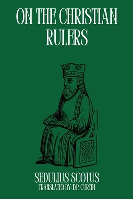 On the Christian Rulers by Sedulius Scotus