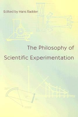 The Philosophy of Scientific Experimentation by Radder, Hans
